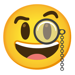 Face with monocle and Grinning face with big eyes