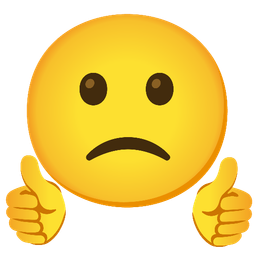 thumbs up and slightly frowning face